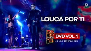 Calcinha Preta - Louca Por Ti (Dus In The Wind) #AoVivoEmSalvador DVD Vol.1 