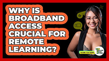 Why Is Broadband Access Crucial For Remote Learning? - Talking Tech Trends