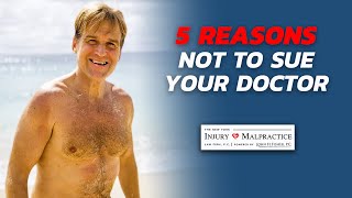 5 Reasons Why You Should NEVER Sue Your Doctor