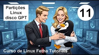 🐧👨🏻💻 11- CURSO GRATUITO DE LINUX PARA INICIANTES. Criando Partições do Linux pelo Linux disco GPT