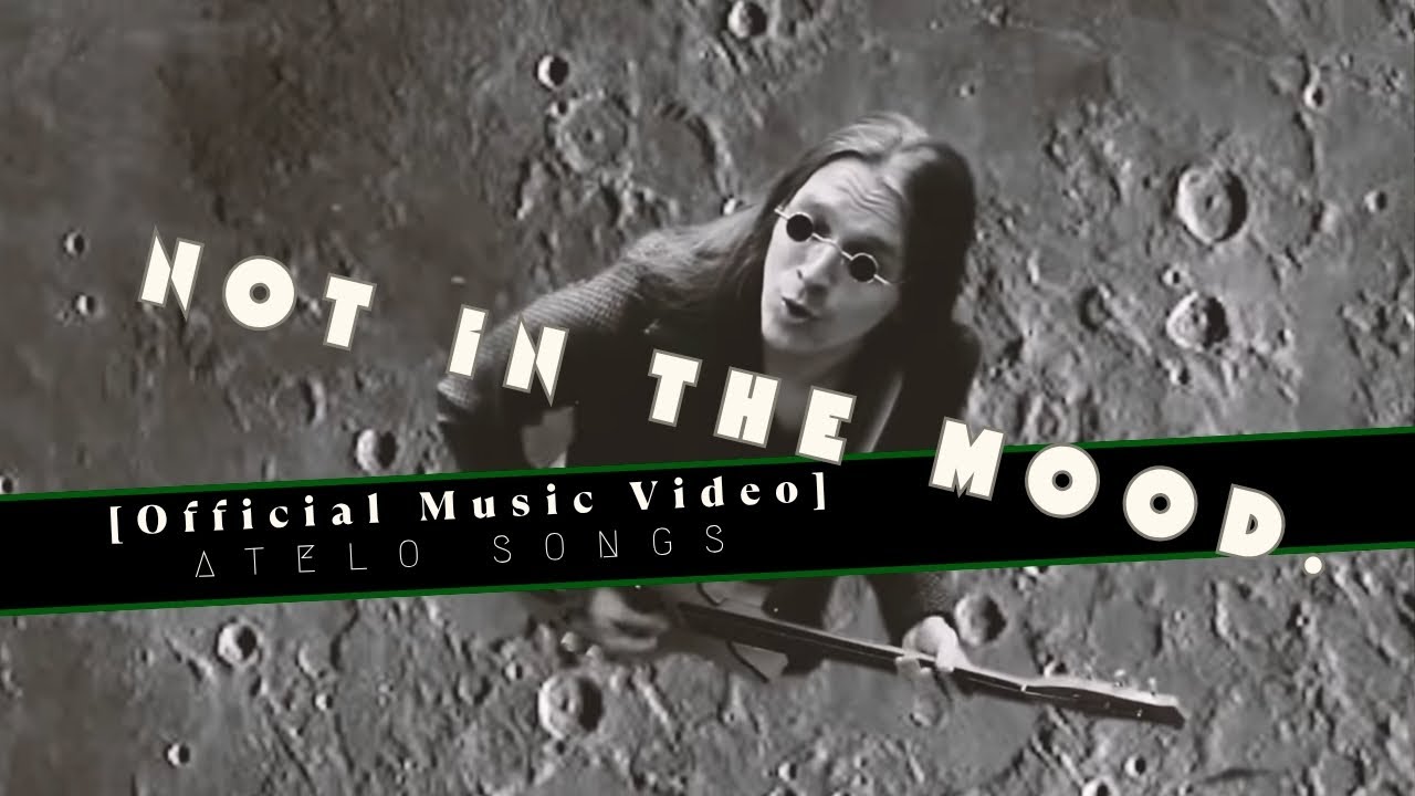 Atelo Songs - not in the mood. (Music Video)