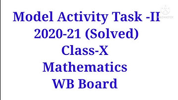 Model Activity Task-II, Math (Solved) 2020-21 ll Class X ll WB Board Class 10 Math