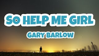 Gary Barlow || So Help me Girl