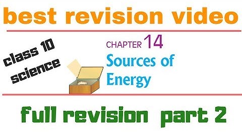 class 10 science chapter 14 revision notes video || Sources of Energy 2