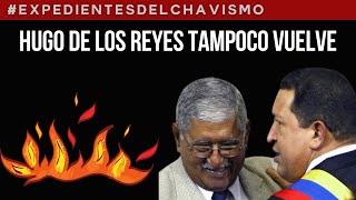 HUGO DE LOS REYES CHÁVEZ TAMPOCO VUELVE | EXPEDIENTES DEL CHAVISMO #PastillasDeMemoria