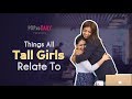 Things All Tall Girls Relate To - POPxo Daily