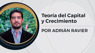 Teoría del Capital y Crecimiento | Prof: Adrián Ravier (6/10)