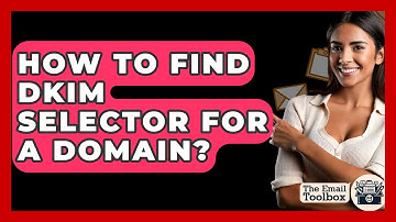 How To Find DKIM Selector For A Domain? - TheEmailToolbox.com