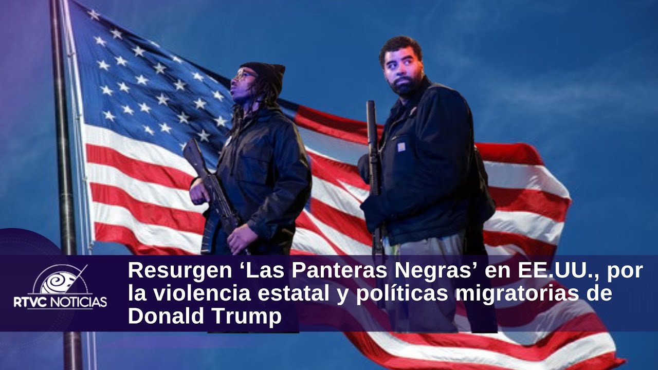 Resurgen ‘Las Panteras Negras’ en EE.UU., por la violencia estatal y políticas migratorias de Trump
