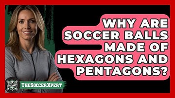 Why Are Soccer Balls Made Of Hexagons And Pentagons? - The Sport Xpert
