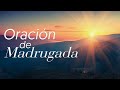 ORACIÓN DE MADRUGADA ( SIENTE EL PODER DE DIOS)