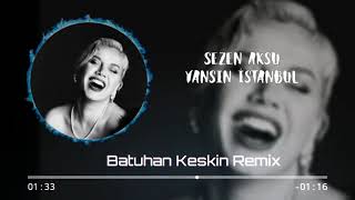 Yansın İstanbul Bu Gece (Batuhan Keskın Remıx)