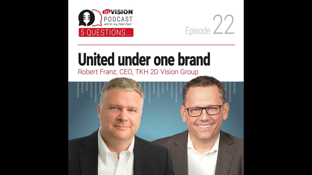 Episode 22 | Allied Vision: United under one brand - Robert Franz (TKH 2D Vision Group)