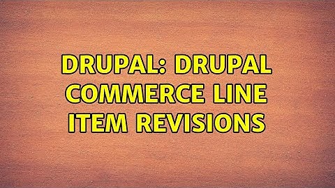 Drupal: Drupal Commerce Line Item Revisions
