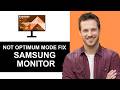 Samsung Monitor Shows Not Optimum Mode FIX