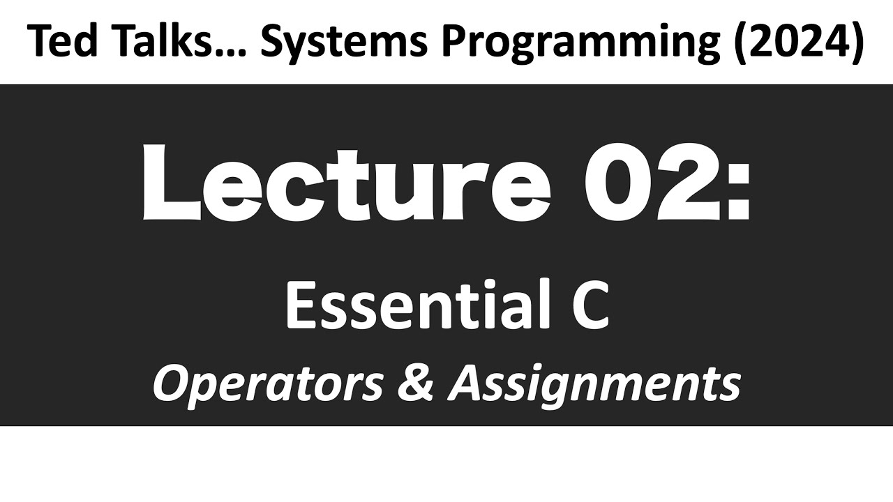 CSCI2467 - L02: Essential C - Operators (2024) - YouTube
