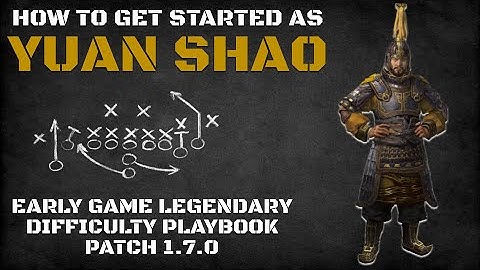 How to Get Started as Yuan Shao | Early Game Legendary Difficulty Playbook Patch 1.7.0