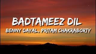 Badtameez Dil (Yeh Jawaani Hai Deewani) Lyrics - Benny Dayal, Shefali Alvares