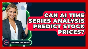 Can AI Time Series Analysis Predict Stock Prices? - Emerging Tech Insider