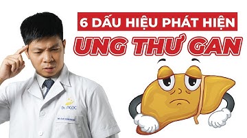 6 Dấu Hiệu Cảnh Báo Tình Trạng Ung Thư Gan | Dr Ngọc