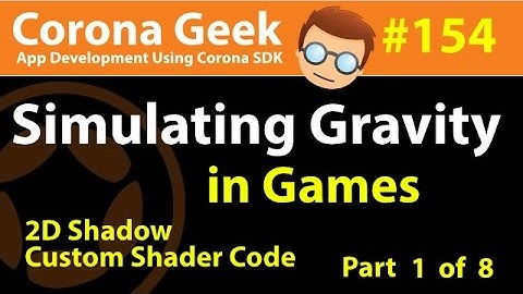 Part 1 - Using Gravity In Games - Part 1 and 2D Shadow Effects