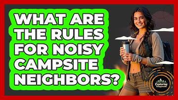 What Are The Rules For Noisy Campsite Neighbors? - Exploring Campgrounds
