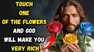 TOUCH  ONE  OF THE FLOWERS  AND GOD  WILL MAKE YOU  VERY RICH   GOD SAYS AN UNEXPECTED MIRACLE WILL