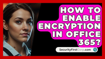 How To Enable Encryption In Office 365? - SecurityFirstCorp.com