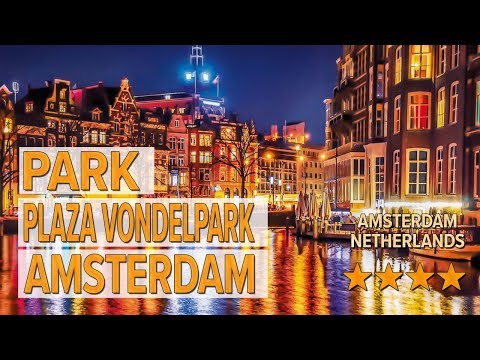 park plaza vondelpark amsterdam hotel review hotels in amsterdam netherlands hotels