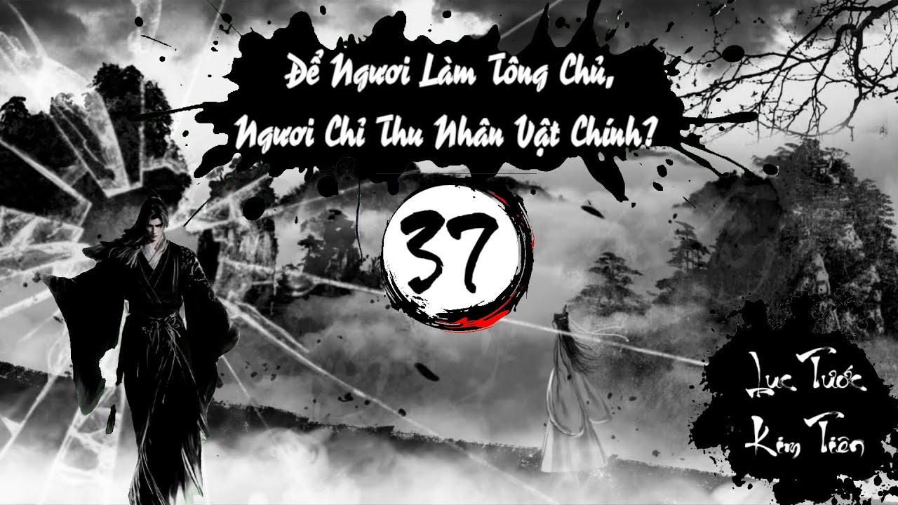 Audio 37 : ĐỂ NGƯƠI LÀM TÔNG CHỦ, NGƯƠI CHỈ THU NHÂN VẬT CHÍNH? - TG: Nany Phù 