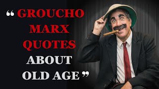 Laugh Lines & Wisdom from Groucho's Golden Years | Groucho Marx Quotes About Age | Fabulous Quotes