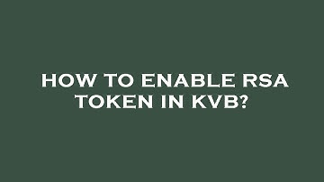 How to enable rsa token in kvb?