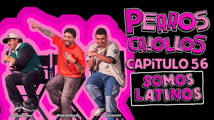 PERROS CRIOLLOS - SOMOS LATINOS, CAP. 56