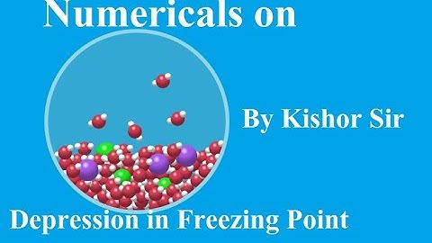SOLUTION & COLLIGATIVE PROPERTY || SESSION - 20 : Numericals On Depression in Freezing Point.