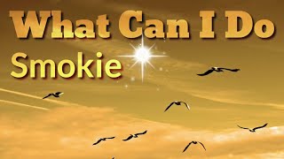 What Can I Do | Smokie | Lyrics | HD