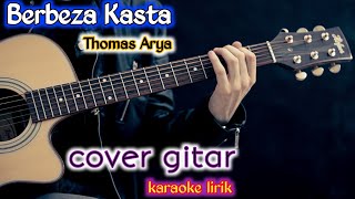 Berbeza Kasta Thomas Arya Cover Gitar Karaoke Lyrics