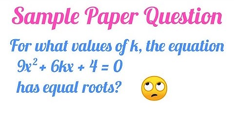 For values of k, the equation 9x^2+6kx+4=0 has equal roots ? || Sample Question Class 10 ||