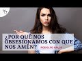 Por qué nos obsesionamos con que nos amen ?