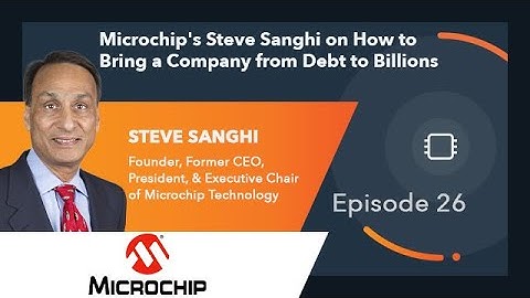 Ep. 26 | Microchip’s Steve Sanghi on How to Bring a Company from Debt to Billions