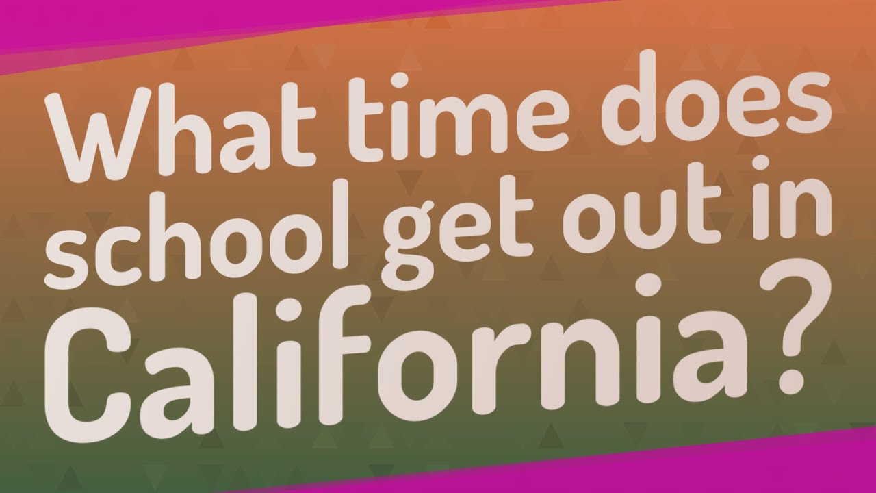 What Time Does School Get Out In California YouTube What Time Does School Get Out In California YouTube