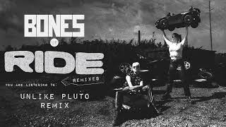 Bones Uk - Ride (Unlike Pluto Remix)