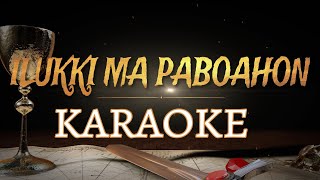 ILUKKI MA PABOAHON (KARAOKE) Download Style Di Deskripsi
