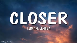 Lemaitre - Closer (ft. Jennie A.) (Lyrics)