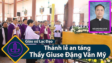 Thánh lễ an táng thầy Giuse Đặng Văn Mĩ | Giáo xứ Lạc Đạo