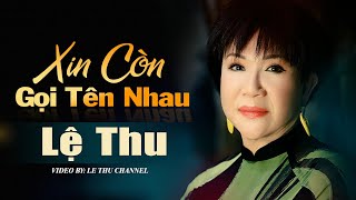 Xin Còn Gọi Tên Nhau | Danh Ca Lệ Thu | Official MV