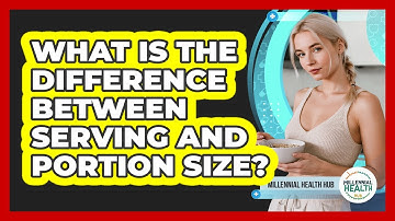 What Is The Difference Between Serving And Portion Size?