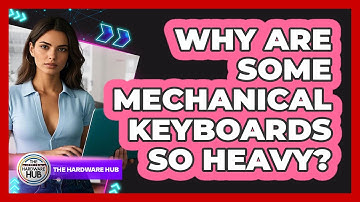 Why Are Some Mechanical Keyboards So Heavy? - The Hardware Hub
