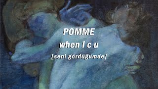 POMME - when I c u | Türkçe Çeviri