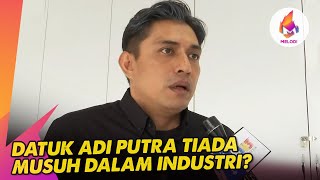 Datuk Adi Putra tiada musuh dalam industri? | Melodi (2024)