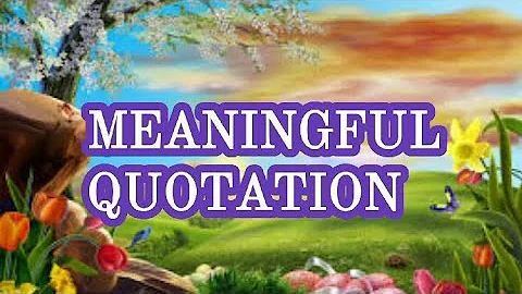 MEANINGFUL QUOTATION